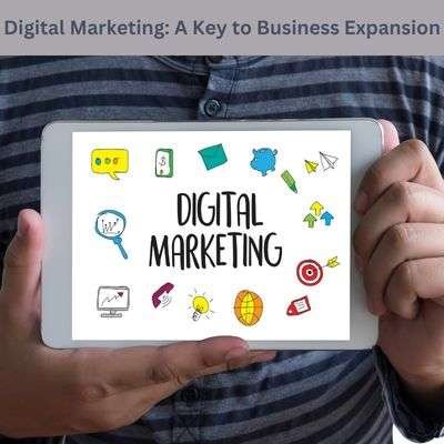 Digital Marketing: A Key to Business Expansion