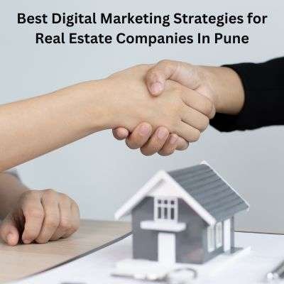 Best Digital Marketing Strategies for Real Estate Companies In Pune