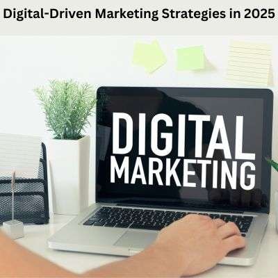 Digital-Driven Marketing Strategies in 2025