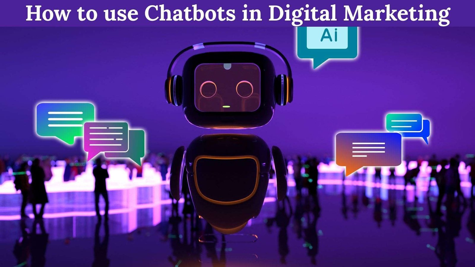How to use Chatbots in Digital Marketing